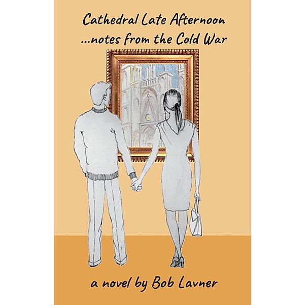 Cathedral Late Afternoon: Notes From the Cold War, Bob Lavner