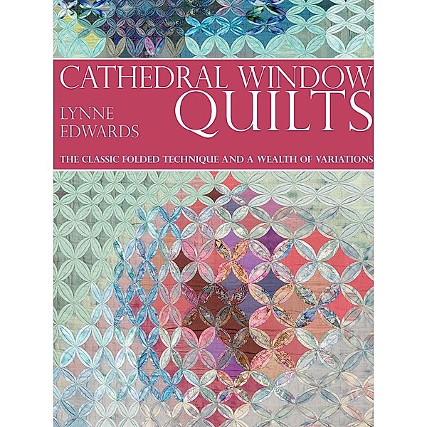 Cathedral Window Quilts, Lynne Edwards