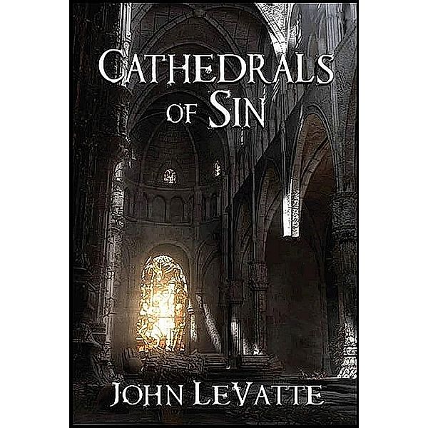 Cathedrals Of Sin, John LeVatte