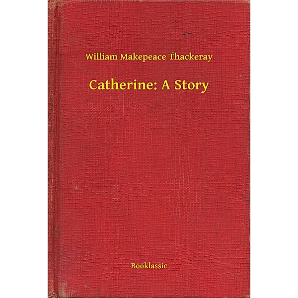 Catherine: A Story, William Makepeace Thackeray