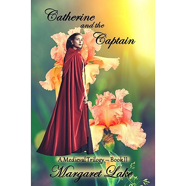 Catherine and the Captain (A Medieval Trilogy, #2) / A Medieval Trilogy, Margaret Lake