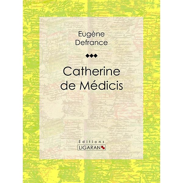 Catherine de Médicis, Eugène Defrance, Ligaran