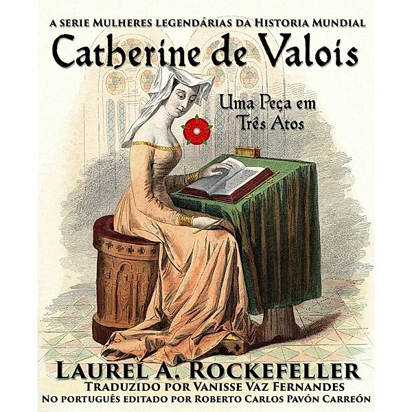 Catherine de Valois, Uma Peça em Três Atos, Laurel A. Rockefeller