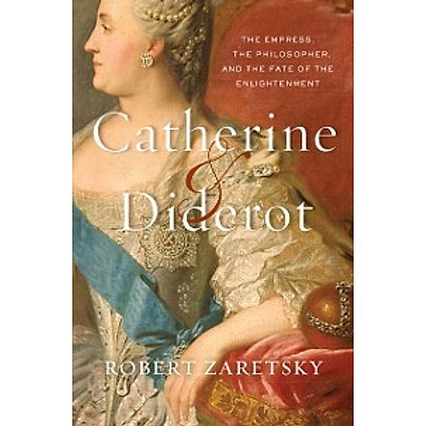 Catherine & Diderot, Zaretsky Robert Zaretsky