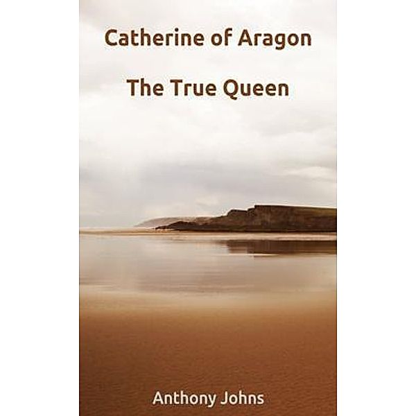 Catherine of Aragon, Anthony Johns
