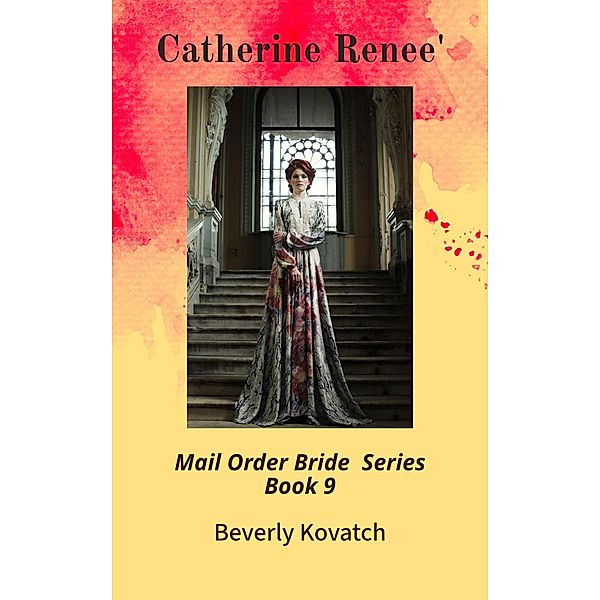 Catherine Renee' (Mail Order Brides Series, #9) / Mail Order Brides Series, Beverly Kovatch