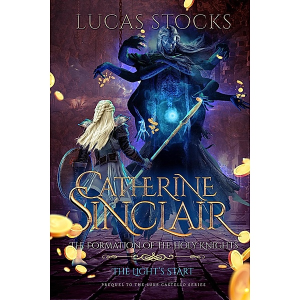 Catherine Sinclair: The Formation of The Holy Knights (Luke Castello, #3) / Luke Castello, Lucas Stocks