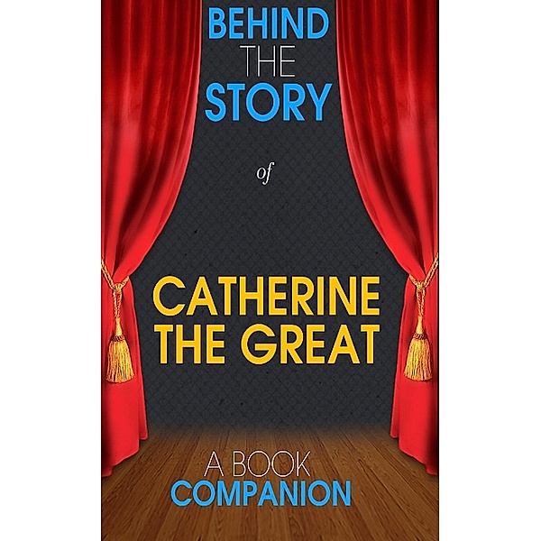 Catherine the Great - Behind the Story (A Book Companion), Behind the Story(TM) Books