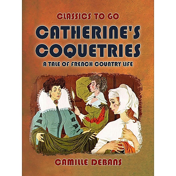 Catherine's Coquetries A Tale of French Country Life, Jules Amédée Barbey D'Aurevilly