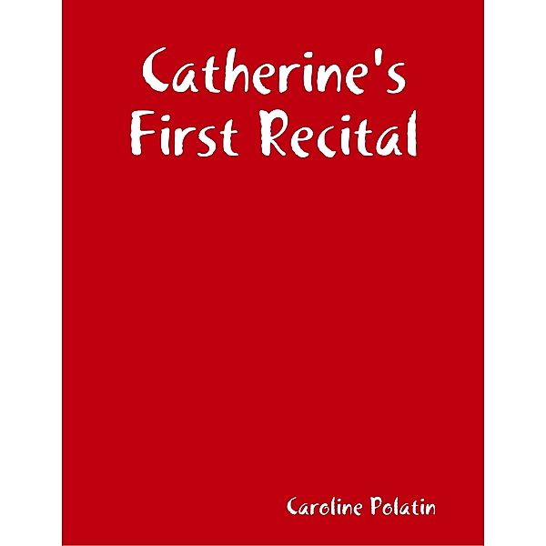 Catherine's First Recital, Caroline Polatin