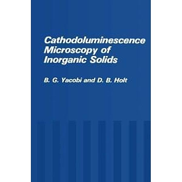 Cathodoluminescence Microscopy of Inorganic Solids, B. G. Yacobi, D. B. Holt