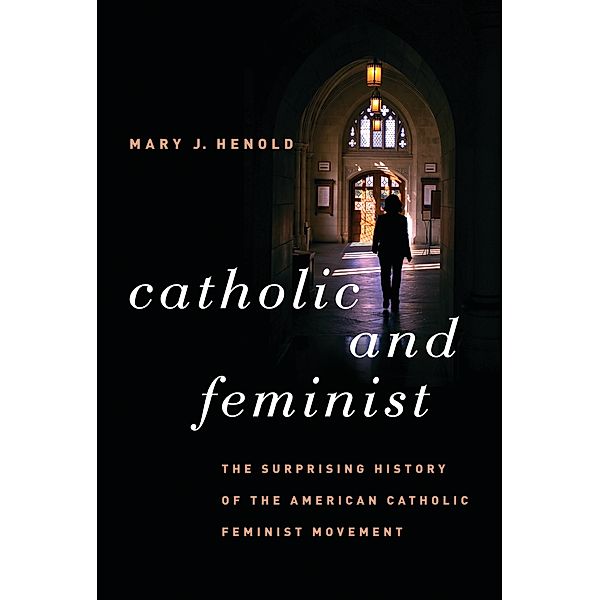 Catholic and Feminist, Mary Joanne Henold