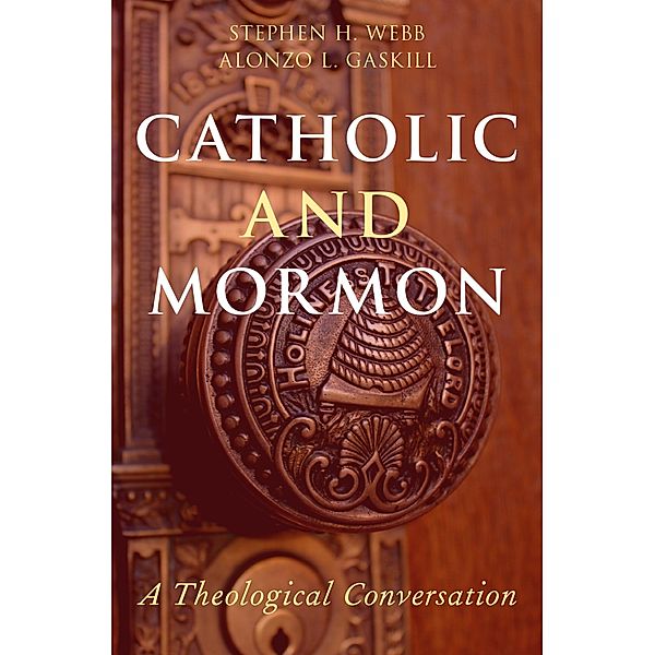 Catholic and Mormon, Stephen H. Webb, Alonzo L. Gaskill