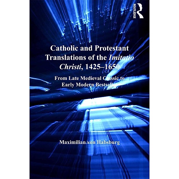 Catholic and Protestant Translations of the Imitatio Christi, 1425-1650, Maximilian von Habsburg