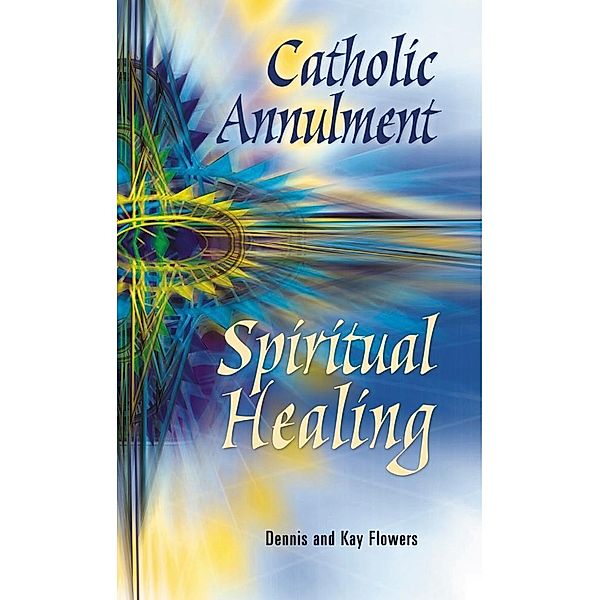 Catholic Annulment, Spiritual Healing, Flowers Dennis and Kay