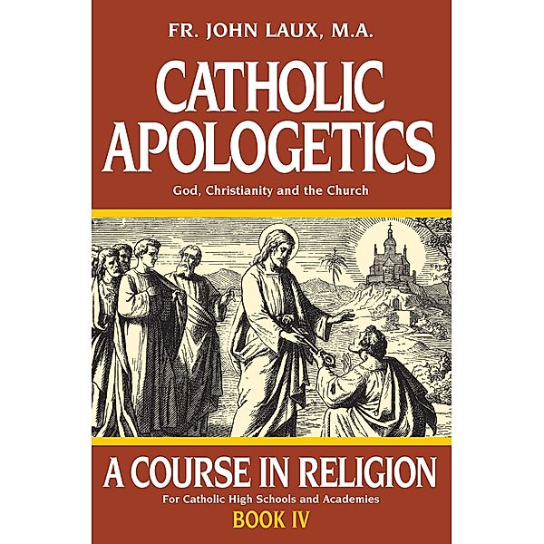 Catholic Apologetics, M. A. Rev. Fr. John Laux