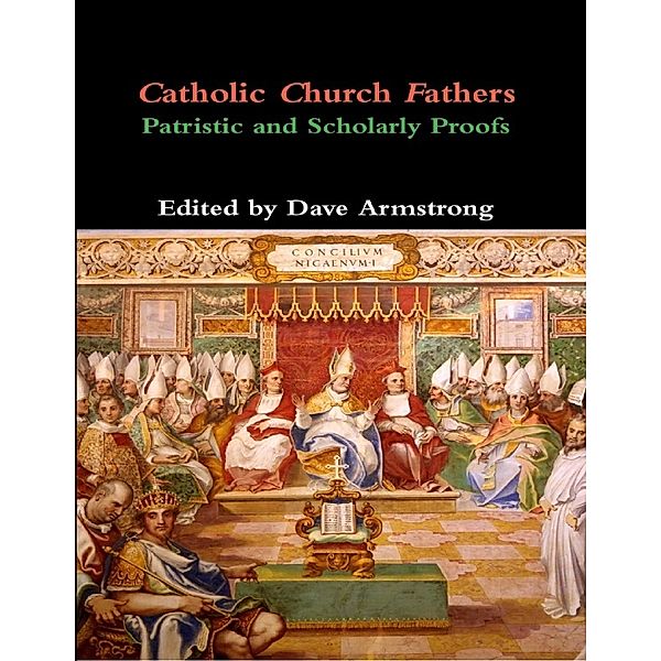 Catholic Church Fathers: Patristic and Scholarly Proofs, Dave Armstrong