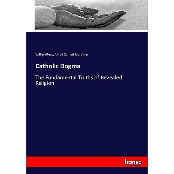 Catholic Dogma, William Reed, Alfred Garnett Mortimer