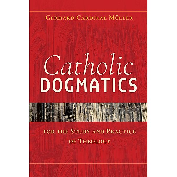 Catholic Dogmatics for the Study and Practice of Theology, Gerhard Müller