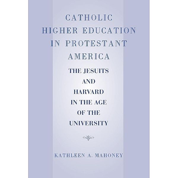 Catholic Higher Education in Protestant America, Kathleen A. Mahoney