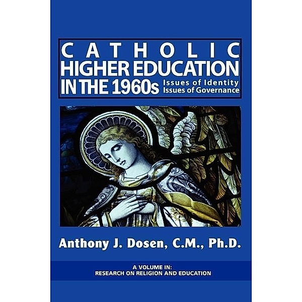 Catholic Higher Education in the 1960s / Research on Religion and Education, Anthony J. Dosen