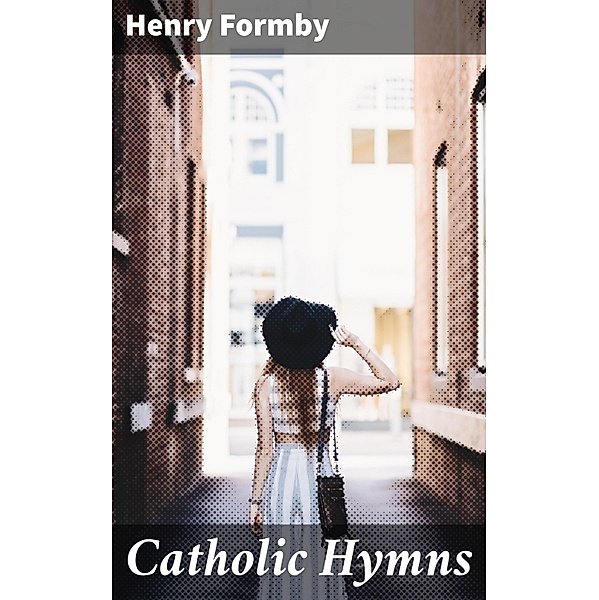 Catholic Hymns, Henry Formby