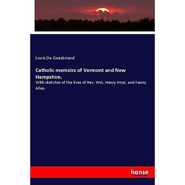 Catholic memoirs of Vermont and New Hampshire,, Louis De Goesbriand