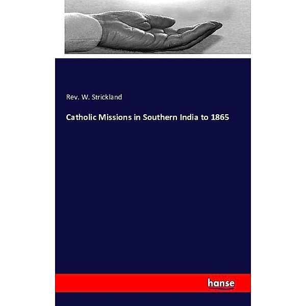 Catholic Missions in Southern India to 1865, Rev. W. Strickland