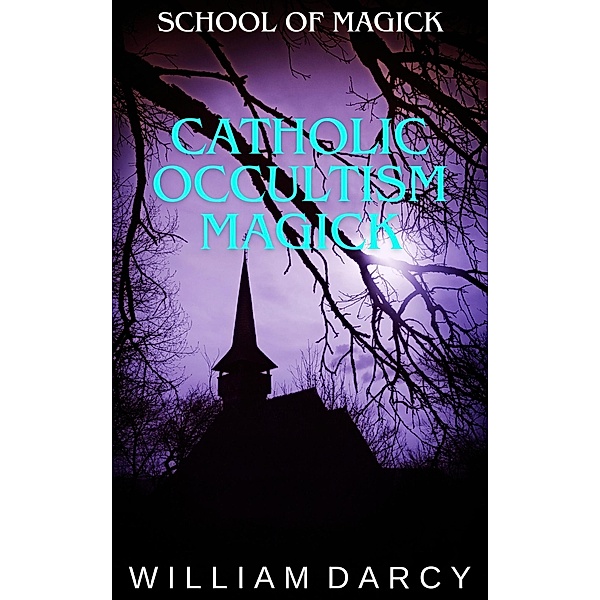 Catholic Occultism Magick (School of Magick, #14) / School of Magick, William Darcy