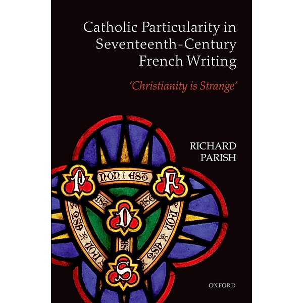 Catholic Particularity in Seventeenth-Century French Writing, Richard Parish