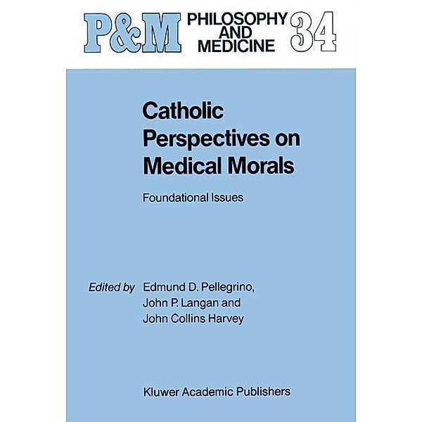 Catholic Perspectives on Medical Morals / Philosophy and Medicine Bd.34