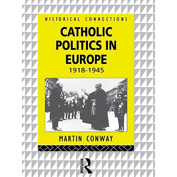 Catholic Politics in Europe, 1918-1945, Martin Conway