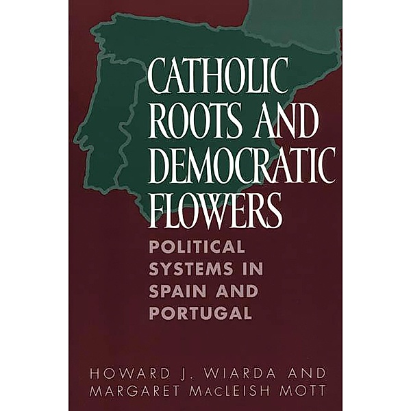 Catholic Roots and Democratic Flowers, Howard J. Wiarda, Margaret MacLeish Mott