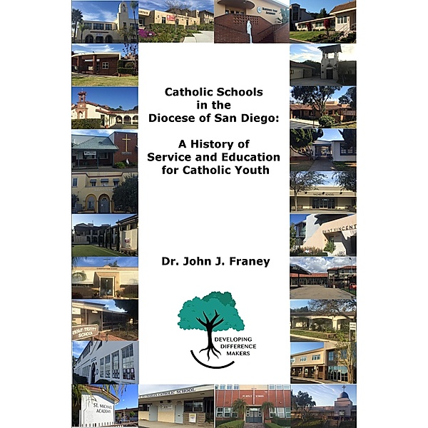 Catholic Schools in the Diocese of San Diego: A History of Service and Education for Catholic Youth, John Franey