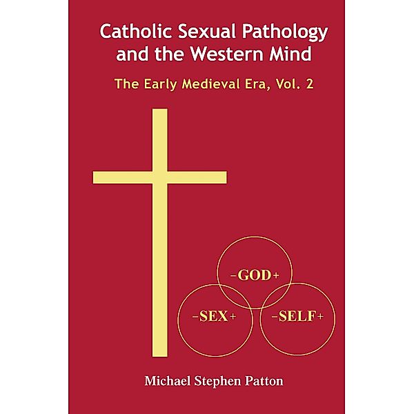 Catholic Sexual Pathology and the Western Mind, Michael Stephen Patton