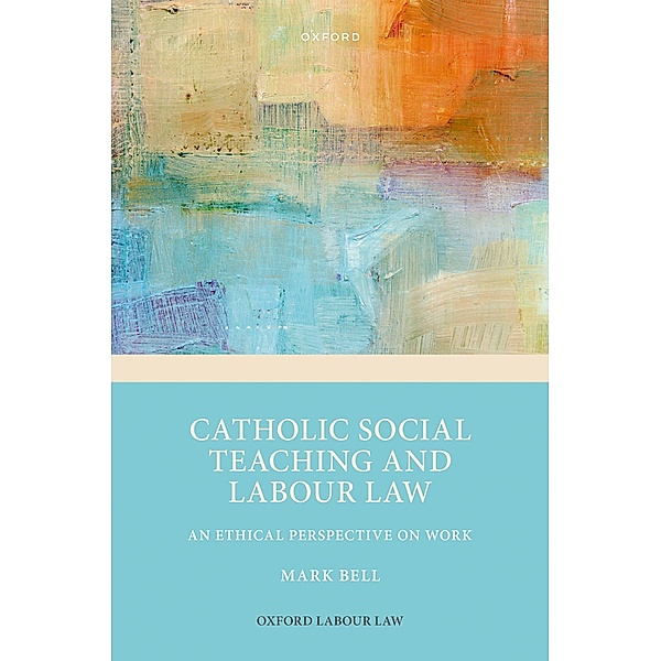 Catholic Social Teaching and Labour Law, Mark Bell