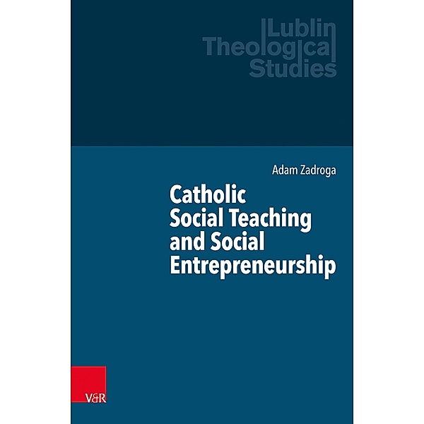Catholic Social Teaching and Social Entrepreneurship / Lublin Theological Studies, Adam Zadroga