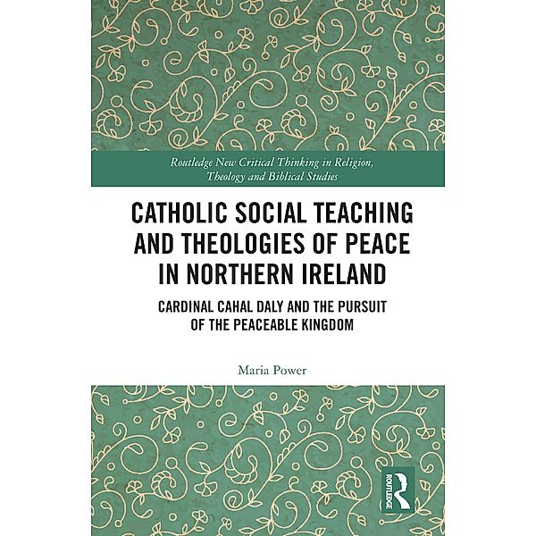 Catholic Social Teaching and Theologies of Peace in Northern Ireland, Maria Power