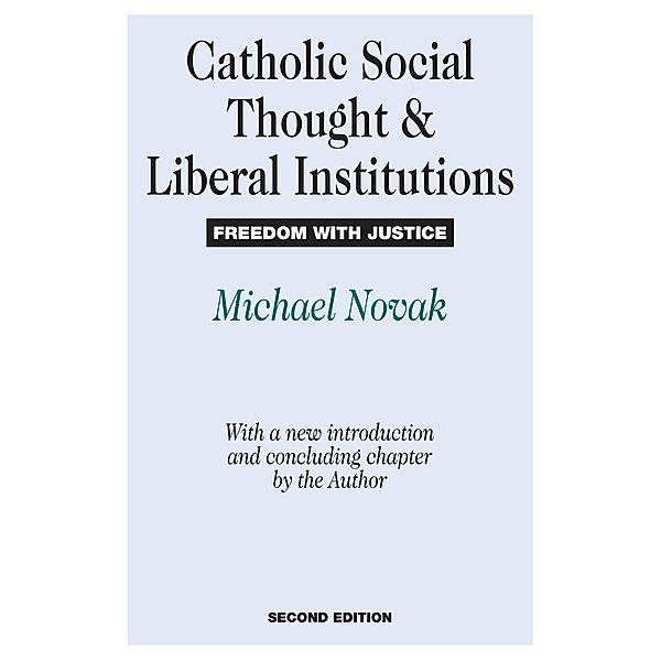 Catholic Social Thought and Liberal Institutions, Michael Novak