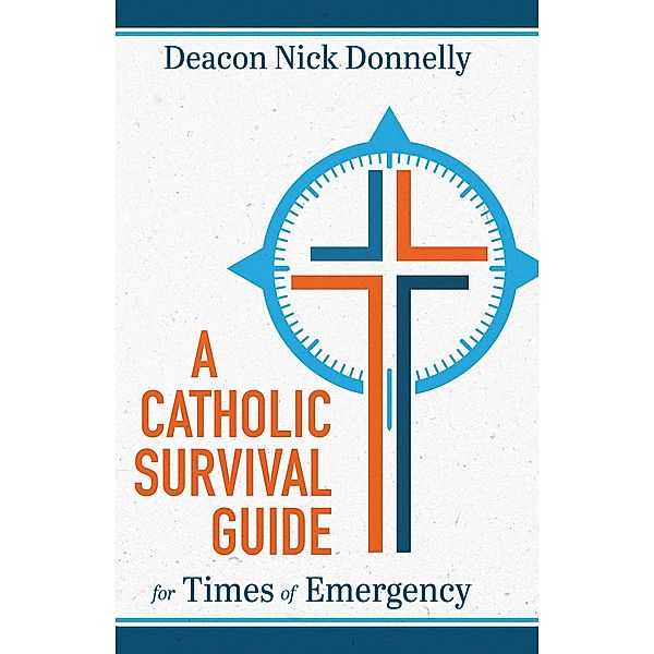 Catholic Survival Guide for Times of Emergency, Nick Donnelly