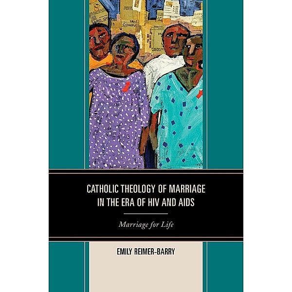 Catholic Theology of Marriage in the Era of HIV and AIDS, Emily Reimer-Barry