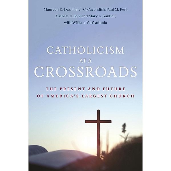 Catholicism at a Crossroads, Maureen K. Day, James C. Cavendish, Paul M. Perl, Michele Dillon, Mary L. Gautier, William V. D'Antonio