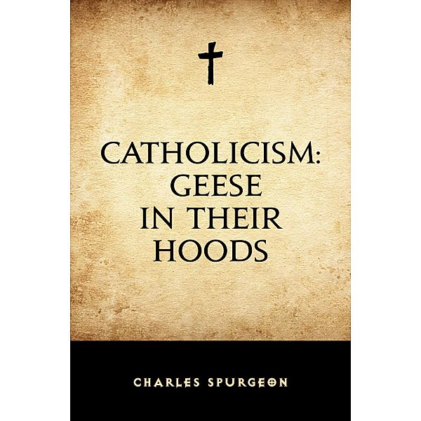 Catholicism: Geese in Their Hoods, Charles Spurgeon