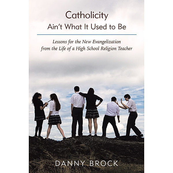 Catholicity Ain’T What It Used to Be, Danny Brock
