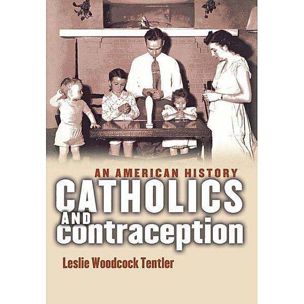 Catholics and Contraception, Leslie Woodcock Tentler