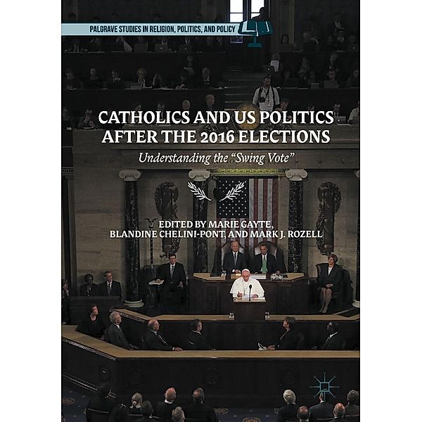 Catholics and US Politics After the 2016 Elections / Palgrave Studies in Religion, Politics, and Policy