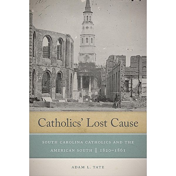 Catholics' Lost Cause, Adam L. Tate