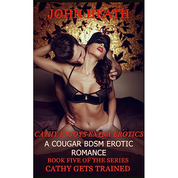 Cathy Enjoys Extra Erotics (Cathy Gets Trained, #5) / Cathy Gets Trained, John Heath