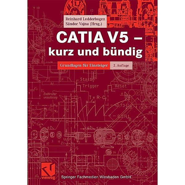 CATIA V5 - kurz und bündig / Studium Technik, Reinhard Ledderbogen