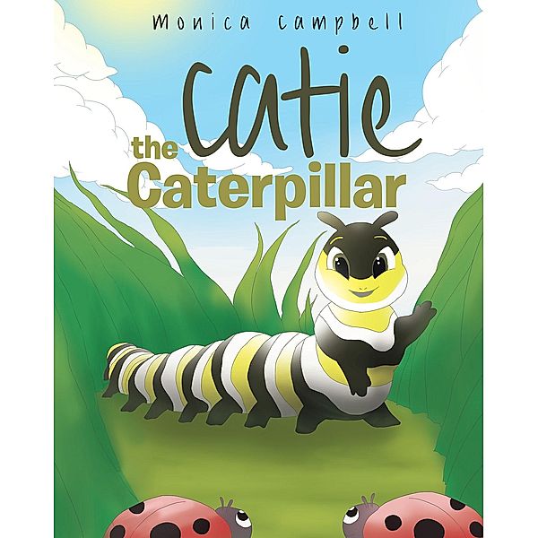 Catie The Caterpillar / Christian Faith Publishing, Inc., Monica Campbell